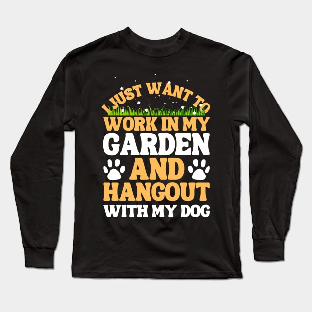 I Just Want To Work In My Garden And Hangout With My Dog Long Sleeve T-Shirt by Teewyld